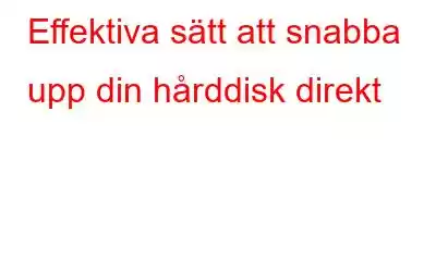 Effektiva sätt att snabba upp din hårddisk direkt