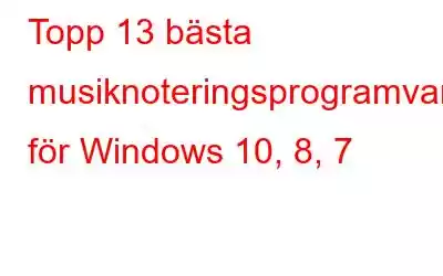 Topp 13 bästa musiknoteringsprogramvara för Windows 10, 8, 7