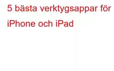 5 bästa verktygsappar för iPhone och iPad