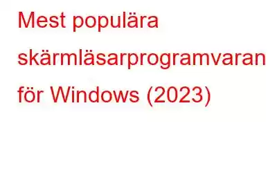 Mest populära skärmläsarprogramvaran för Windows (2023)