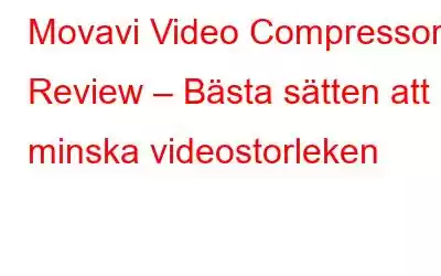 Movavi Video Compressor Review – Bästa sätten att minska videostorleken