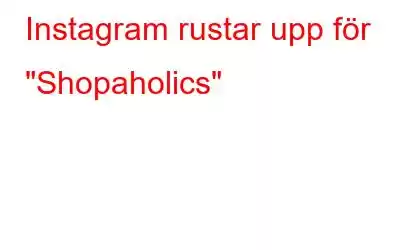 Instagram rustar upp för 