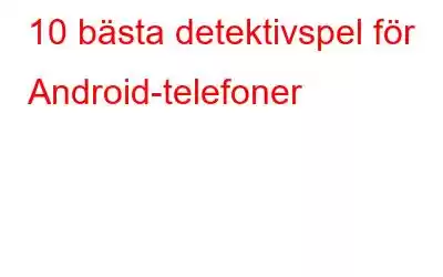 10 bästa detektivspel för Android-telefoner