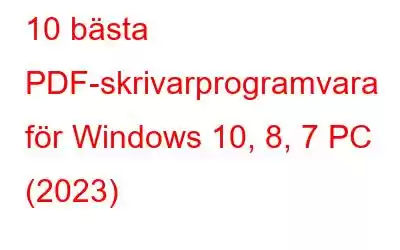 10 bästa PDF-skrivarprogramvara för Windows 10, 8, 7 PC (2023)