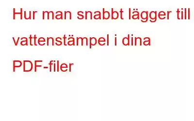 Hur man snabbt lägger till vattenstämpel i dina PDF-filer