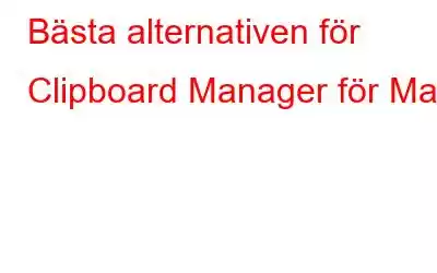 Bästa alternativen för Clipboard Manager för Mac