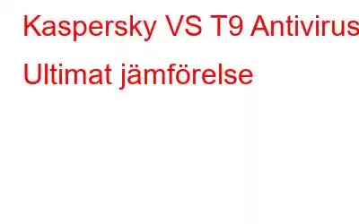 Kaspersky VS T9 Antivirus | Ultimat jämförelse