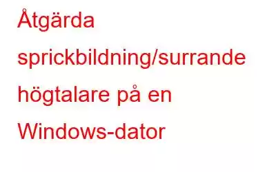 Åtgärda sprickbildning/surrande högtalare på en Windows-dator