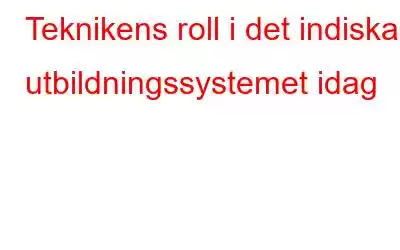 Teknikens roll i det indiska utbildningssystemet idag