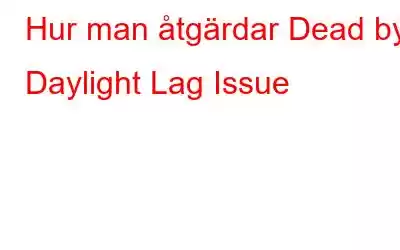 Hur man åtgärdar Dead by Daylight Lag Issue