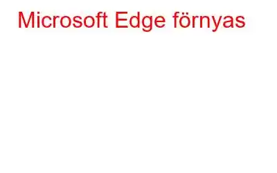 Microsoft Edge förnyas