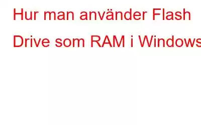 Hur man använder Flash Drive som RAM i Windows