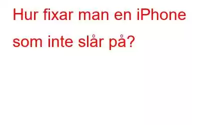 Hur fixar man en iPhone som inte slår på?