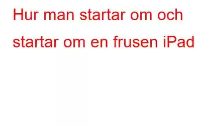 Hur man startar om och startar om en frusen iPad