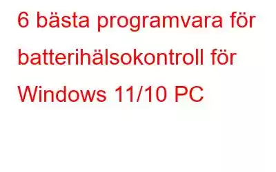 6 bästa programvara för batterihälsokontroll för Windows 11/10 PC