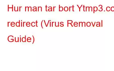 Hur man tar bort Ytmp3.cc redirect (Virus Removal Guide)