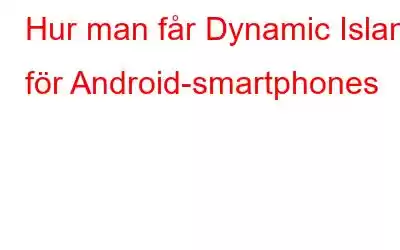 Hur man får Dynamic Island för Android-smartphones