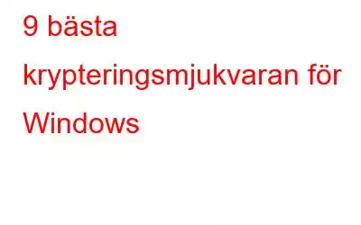 9 bästa krypteringsmjukvaran för Windows