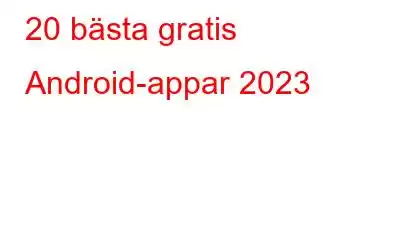 20 bästa gratis Android-appar 2023