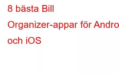 8 bästa Bill Organizer-appar för Android och iOS