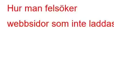 Hur man felsöker webbsidor som inte laddas