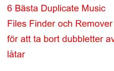 6 Bästa Duplicate Music Files Finder och Remover för att ta bort dubbletter av låtar