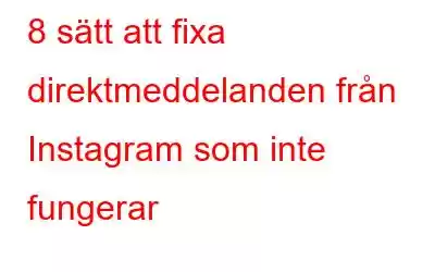 8 sätt att fixa direktmeddelanden från Instagram som inte fungerar