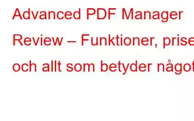 Advanced PDF Manager Review – Funktioner, priser och allt som betyder något