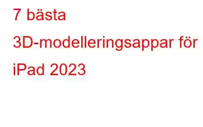 7 bästa 3D-modelleringsappar för iPad 2023