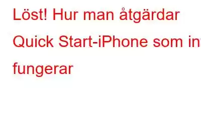 Löst! Hur man åtgärdar Quick Start-iPhone som inte fungerar