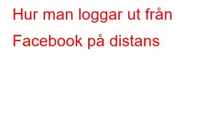 Hur man loggar ut från Facebook på distans