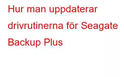 Hur man uppdaterar drivrutinerna för Seagate Backup Plus