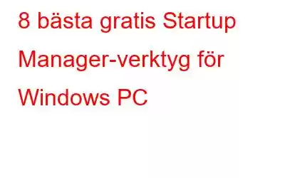 8 bästa gratis Startup Manager-verktyg för Windows PC