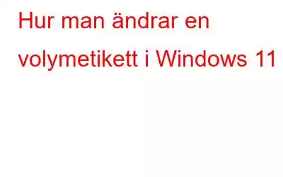 Hur man ändrar en volymetikett i Windows 11