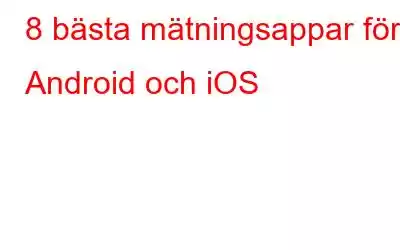 8 bästa mätningsappar för Android och iOS