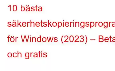 10 bästa säkerhetskopieringsprogramvaran för Windows (2023) – Betalt och gratis