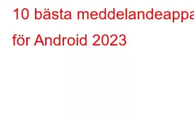 10 bästa meddelandeappar för Android 2023