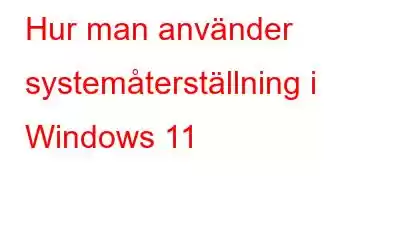 Hur man använder systemåterställning i Windows 11