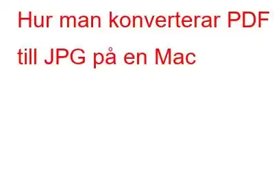 Hur man konverterar PDF till JPG på en Mac