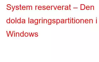 System reserverat – Den dolda lagringspartitionen i Windows