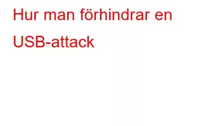 Hur man förhindrar en USB-attack