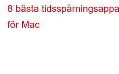 8 bästa tidsspårningsappar för Mac