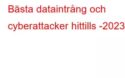 Bästa dataintrång och cyberattacker hittills -2023