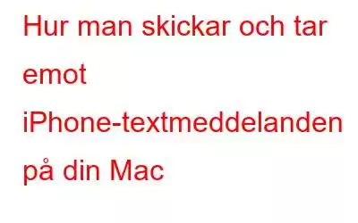 Hur man skickar och tar emot iPhone-textmeddelanden på din Mac