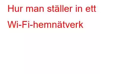 Hur man ställer in ett Wi-Fi-hemnätverk