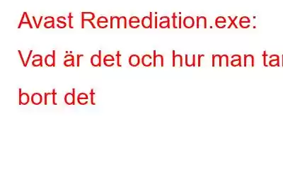 Avast Remediation.exe: Vad är det och hur man tar bort det