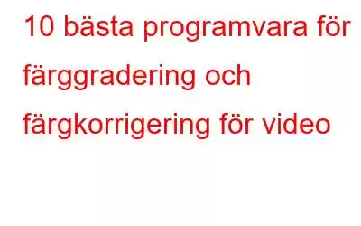 10 bästa programvara för färggradering och färgkorrigering för video