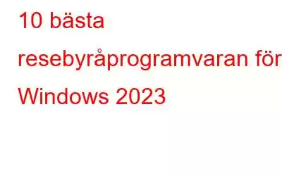 10 bästa resebyråprogramvaran för Windows 2023