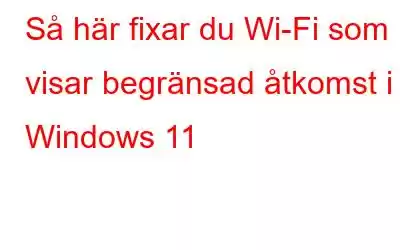 Så här fixar du Wi-Fi som visar begränsad åtkomst i Windows 11