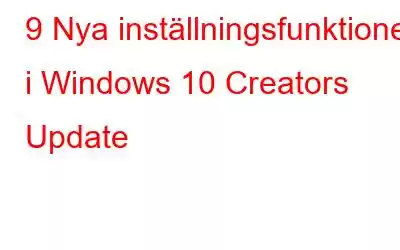 9 Nya inställningsfunktioner i Windows 10 Creators Update